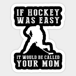 Slapstick Fun: If Hockey Was Easy, It'd Be Called Your Mom! Sticker